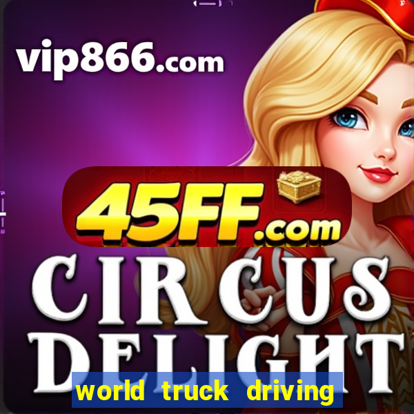world truck driving simulator dinheiro infinito tudo desbloqueado